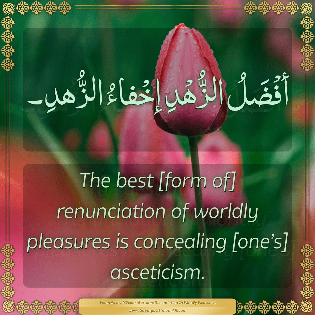 The best [form of] renunciation of worldly pleasures is concealing...